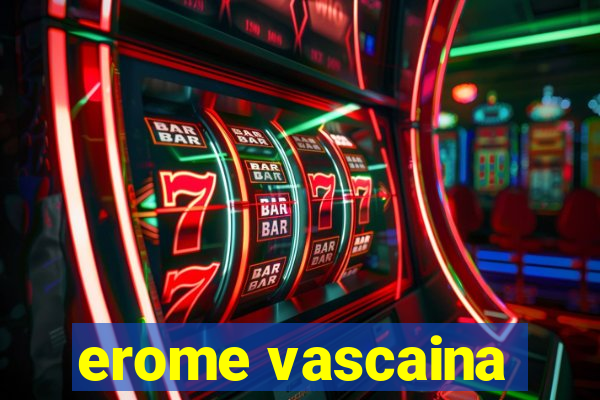 erome vascaina